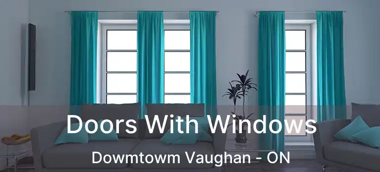  Doors With Windows Dowmtowm Vaughan - ON