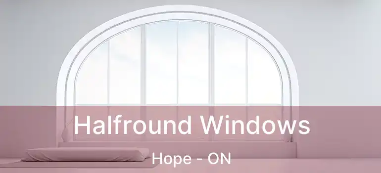 Halfround Windows Hope - ON