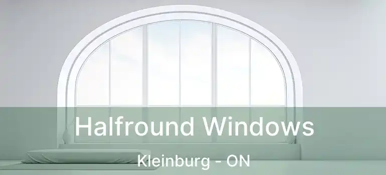 Halfround Windows Kleinburg - ON