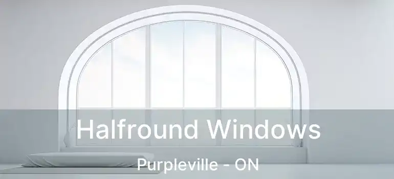 Halfround Windows Purpleville - ON