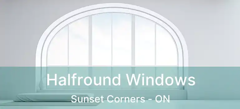 Halfround Windows Sunset Corners - ON