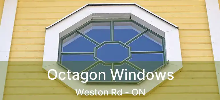 Octagon Windows Weston Rd - ON