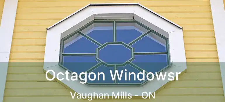  Octagon Windowsr Vaughan Mills - ON