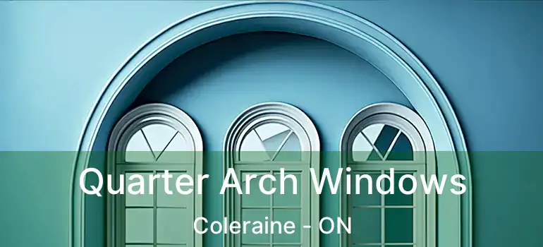 Quarter Arch Windows Coleraine - ON